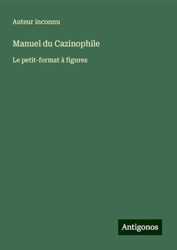 Manuel du Cazinophile: Le petit-format à figures Manuel du Cazinophile: Le petit-format à figures von Antigonos Verlag