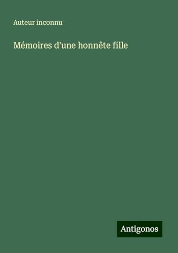 Mémoires d'une honnête fille Mémoires d'une honnête fille von Antigonos Verlag