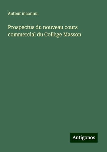 Prospectus du nouveau cours commercial du Collège Masson Prospectus du nouveau cours commercial du Collège Masson von Antigonos Verlag