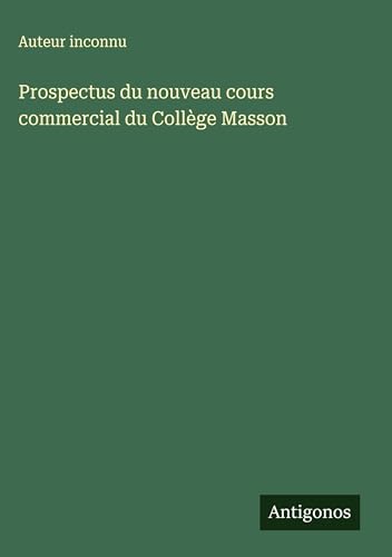 Prospectus du nouveau cours commercial du Collège Masson Prospectus du nouveau cours commercial du Collège Masson von Antigonos Verlag