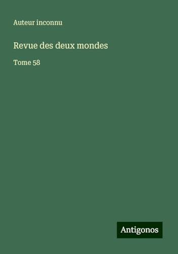 Revue des deux mondes: Tome 58 Revue des deux mondes: Tome 58 von Antigonos Verlag