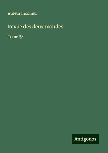 Revue des deux mondes: Tome 58 Revue des deux mondes: Tome 58 von Antigonos Verlag