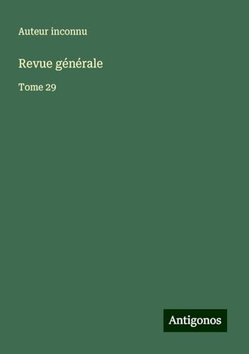 Revue générale: Tome 29 Revue générale: Tome 29 von Antigonos Verlag
