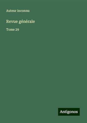 Revue générale: Tome 29 Revue générale: Tome 29 von Antigonos Verlag