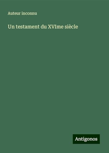 Un testament du XVIme siècle Un testament du XVIme siècle von Antigonos Verlag