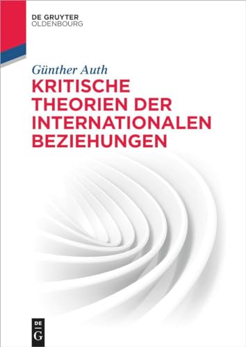 Kritische Theorien der Internationalen Beziehungen (De Gruyter Studium)