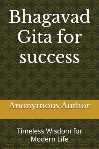 Bhagavad Gita for success: Timeless Wisdom for Modern Life von Independently published