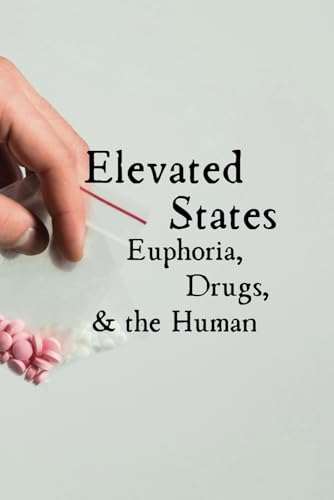 Elevated States: Exploring Euphoria, Drugs, and the Human Experience (Dirty)