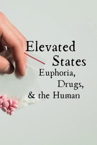 Elevated States: Exploring Euphoria, Drugs, and the Human Experience (Dirty)
