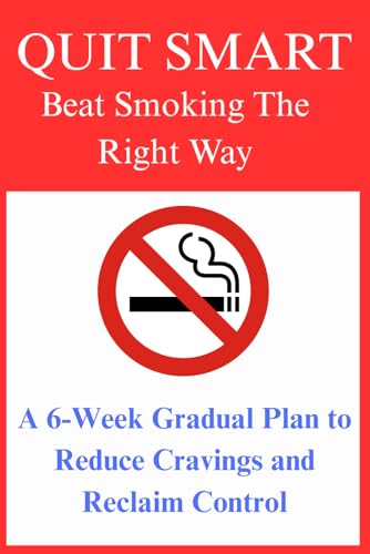 QUIT SMART: Beat Smoking the Right Way — A 6-Week Gradual Plan to Reduce Cravings and Reclaim Control von Independently published