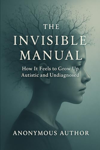 THE INVISIBLE MANUAL: How It Feels to Grow Up Autistic and Undiagnosed von Independently published