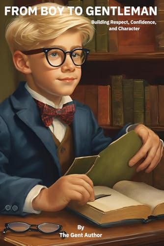 FROM BOY TO GENTLEMAN: Building Respect, Confidence, and Character von Independently published