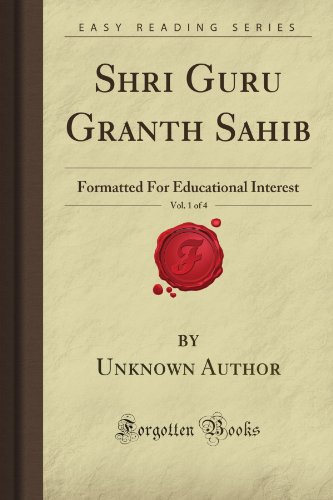 Shri Guru Granth Sahib, Vol. 1 of 4: Formatted For Educational Interest (Forgotten Books)