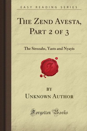The Zend Avesta, Part 2 of 3: The Sirozahs, Yasts and Nyayis (Forgotten Books) von Forgotten Books