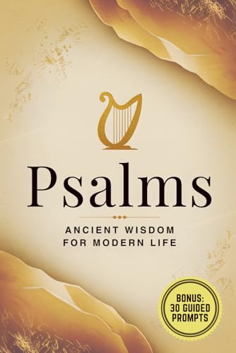 Psalms: Ancient Wisdom for Modern Life: A Complete Edition of the Bible’s Most Beloved Prayers with 30 Daily Journaling Prompts for Reflection and Growth Psalms: Ancient Wisdom for Modern Life: A Complete Edition of the Bible’s Most Beloved Prayers with 30 Daily Journaling Prompts for Reflection and Growth von Independently published