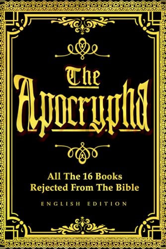 The Apocrypha In English The 16 Books Rejected from the Bible (not included in the standard biblical canon)