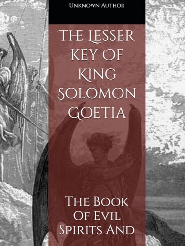 The Lesser key Of King Solomon Goetia: The Book Of Evil Spirits And (Codex Collection) von Independently published