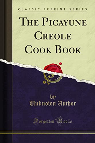 The Picayune Creole Cook Book (Classic Reprint) von Forgotten Books