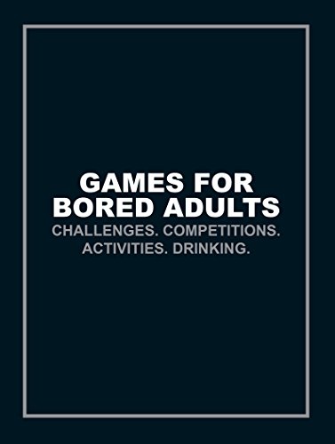 Games for Bored Adults: Challenges. Competitions. Activities. Drinking. von Ebury Press