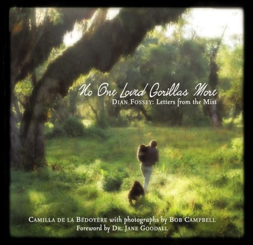 No One Loved Gorillas More: Dian Fossey Letters from the Mist No One Loved Gorillas More: Dian Fossey Letters from the Mist