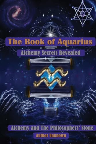 The Book of Aquarius: Alchemy and the Philosophers' Stone: Alchemy Secrets Revealed von CreateSpace Independent Publishing Platform