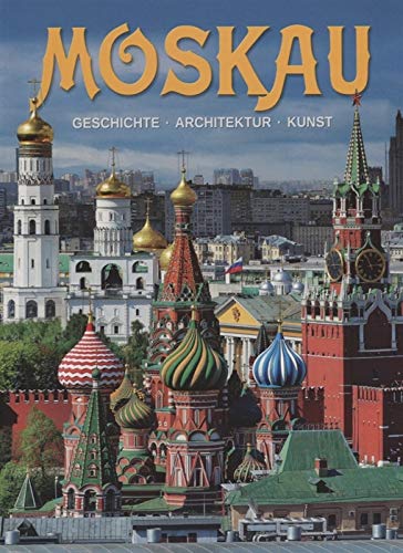 Moskau. Geschichte. Architektur. Kunst = Moskva. Istorija . Arhitektura. Iskusstvo. Al'bom na nemeckom jazyke