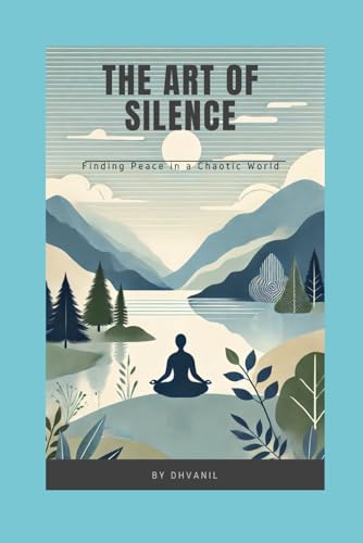 The Art of Silence: Find Peace in a Chaotic World von Independently published