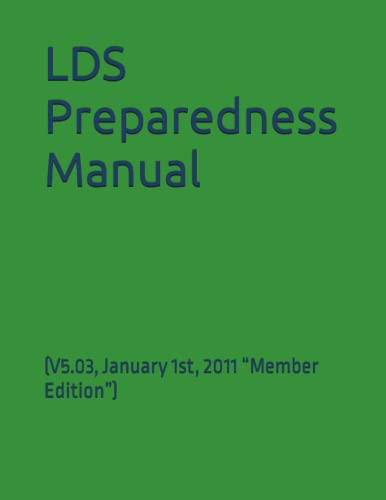LDS Preparedness Manual: (V5.03, January 1st, 2011 “Member Edition”) von Independently published
