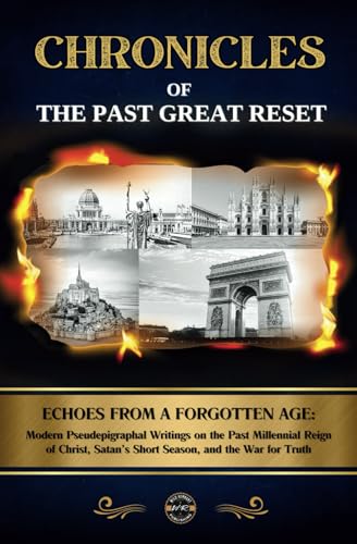 Chronicles of the Past Great Reset: Echoes from a Forgotten Age – Modern Pseudepigraphal Writings on the Past Millennial Reign of Christ, Satan’s Short Season, and the War for Truth von Wild Remnant Publishing