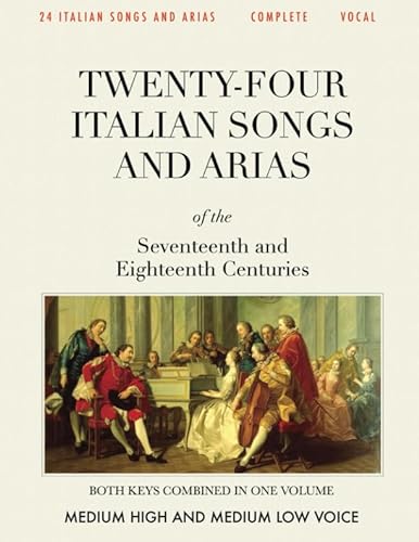 24 Italian Songs & Arias, Complete: Medium High and Medium Low Voice [Revised Edition] von Independently published
