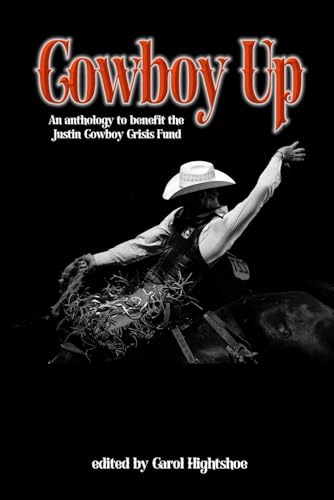 Cowboy Up: An Anthology to Benefit the Justin Cowboy Crisis Fund Cowboy Up: An Anthology to Benefit the Justin Cowboy Crisis Fund