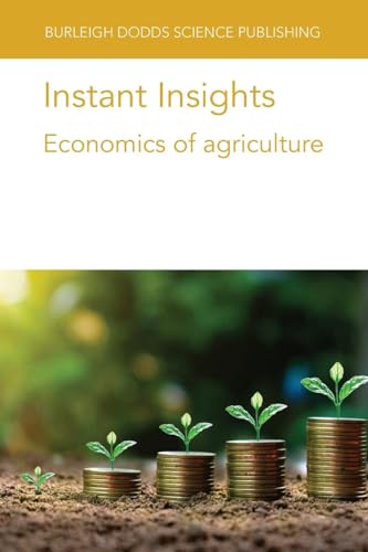 Instant Insights: Economics of agriculture (Burleigh Dodds Science: Instant Insights, Band 115) von Burleigh Dodds Science Publishing