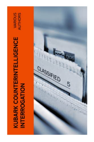 KUBARK Counterintelligence Interrogation: A Manual KUBARK Counterintelligence Interrogation: A Manual