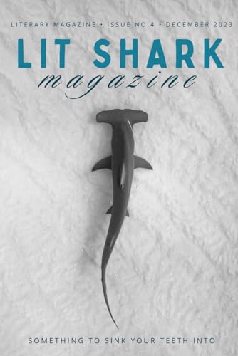 Lit Shark Magazine: Issue 4: The December-January Winter Edition: December 2023