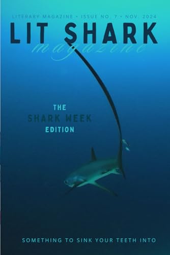 Lit Shark Magazine: Issue 8: The SHARK WEEK Edition: November 2024 Lit Shark Magazine: Issue 8: The SHARK WEEK Edition: November 2024 von Independently published