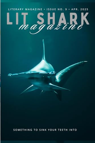 Lit Shark Magazine: Issue 9: The Winter Edition: April 2025 Lit Shark Magazine: Issue 9: The Winter Edition: April 2025 von Independently published