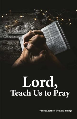 Lord, Teach Us to Pray (Christadelphian Tidings Books)