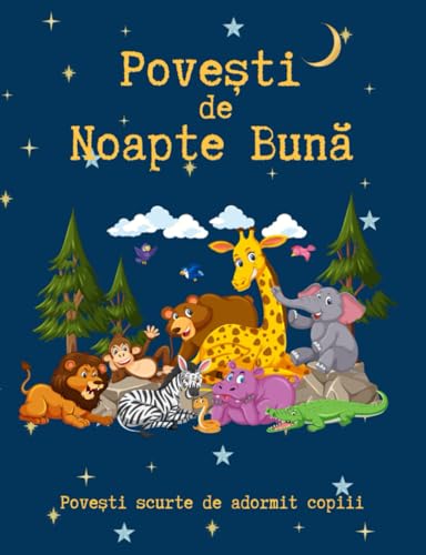 Povești de Noapte Bună (Povești scurte de adormit copiii): Cărți în limba română/Carti in limba romana pentru copii/ Povesti pentru copii in limba ... (Povești din lumea întreagă cu animale) von Independently published