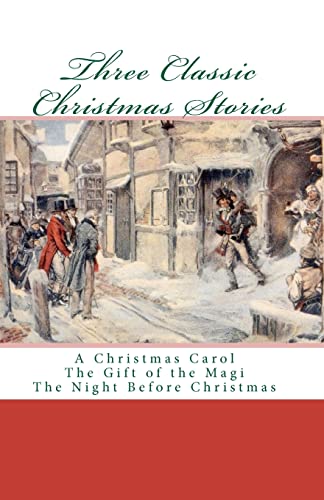 Three Classic Christmas Stories: A Christmas Carol The Gift of the Magi The Night Before Christmas von Createspace Independent Publishing Platform