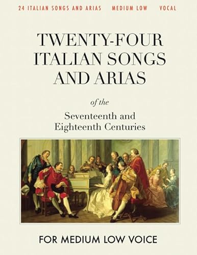 Twenty-four Italian Songs and Arias of the Seventeenth and Eighteenth Centuries: For Medium Low Voice [Revised Edition]
