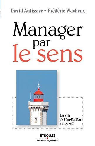 Manager par le sens : Les clés de l'implication au travail von EYROLLES