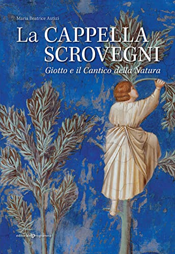 La cappella Scrovegni. Giotto e il Cantico della Natura von Editoriale Programma