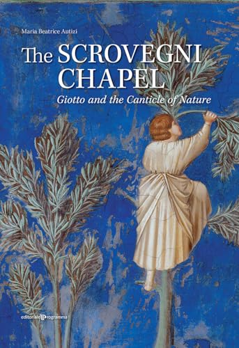 The Scrovegni chapel. Giotto and the Canticle of Nature von Editoriale Programma