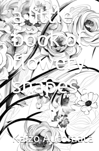 a little book of flowery shapes: a travelers grayscale coloring book