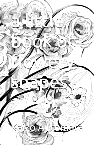a little book of flowery shapes: a travelers grayscale coloring book von Independently published