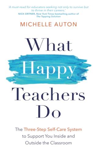 What Happy Teachers Do: The Three-Step Self-Care System to Support You Inside and Outside the Classroom von Hay House UK
