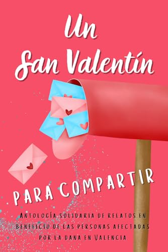 Un San Valentín para compartir: Antología solidaria de relatos en beneficio de las personas afectadas por la DANA en Valencia von Independently published