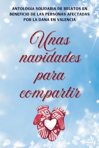 Unas navidades para compartir: Antología solidaria de relatos en beneficio de las personas afectadas por la DANA en Valencia