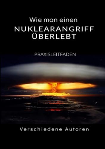 Wie man einen Nuklearangriff überlebt: PRAXISLEITFADEN von Stargatebook