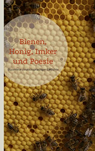 Bienen, Honig, Imker und Poesie: Blütenlese deutschsprachiger Gedichte